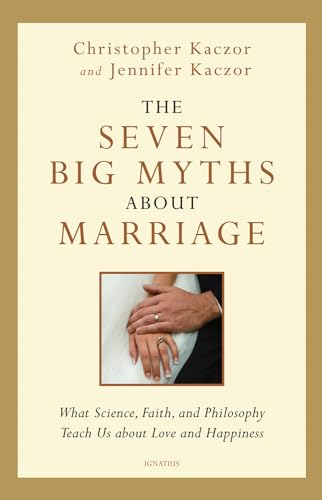 Beispielbild fr The Seven Big Myths about Marriage: Wisdom from Faith, Philosophy, and Science about Happiness and Love zum Verkauf von HPB-Diamond