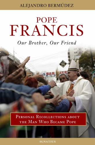 Stock image for Pope Francis - Our Brother, Our Friend: Personal Recollections About the Man who Became Pope for sale by SecondSale