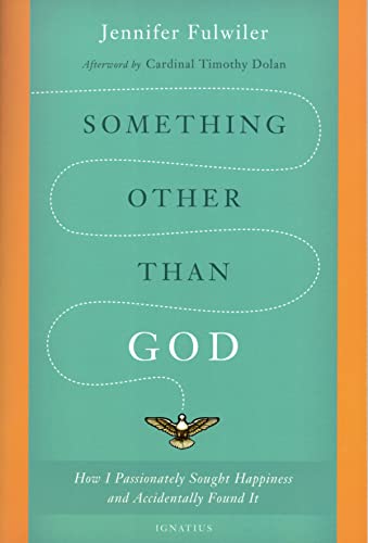 9781586178826: Something Other Than God: How I Passionately Sought Happiness and Accidently Found It: How I Passionately Sought Happiness and Accidentally Found it