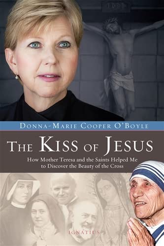 Stock image for The Kiss of Jesus: How Mother Teresa and the Saints Helped Me to Discover the Beauty of the Cross for sale by Goodwill