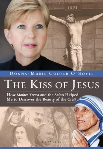Stock image for Kiss of Jesus: How Mother Teresa and the Saints Helped Me to Discover the Beauty of the Cross for sale by ThriftBooks-Reno