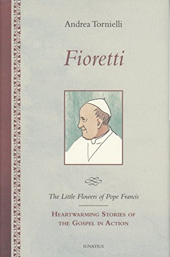 Stock image for Fioretti - The Little Flowers of Pope Francis: Heartwarming Stories of the Gospel in Action for sale by Wonder Book