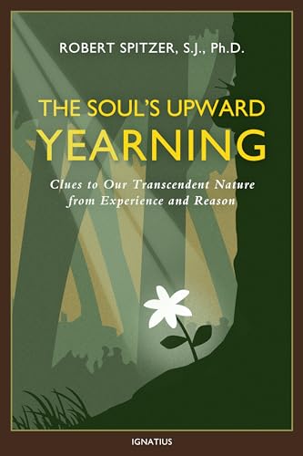 Stock image for The Soul's Upward Yearning: Clues to Our Transcendent Nature from Experience and Reason (Volume 2) (Happiness, Suffering, and Transcendence) for sale by SecondSale