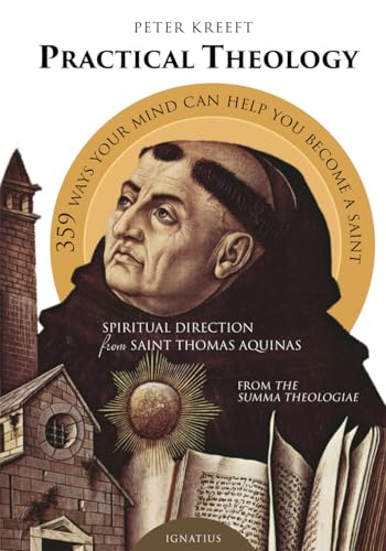 Practical Theology: Spiritual Direction from St. Thomas Aquinas, 358 Ways Your Mind Can Help You ...