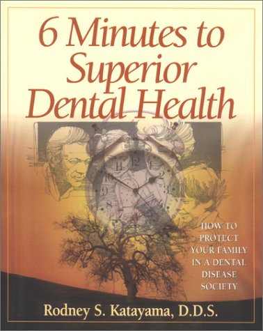 Stock image for 6 Minutes to Superior Dental Health (How to Protect Your Family in a Dental Disease Society) for sale by Bayside Books