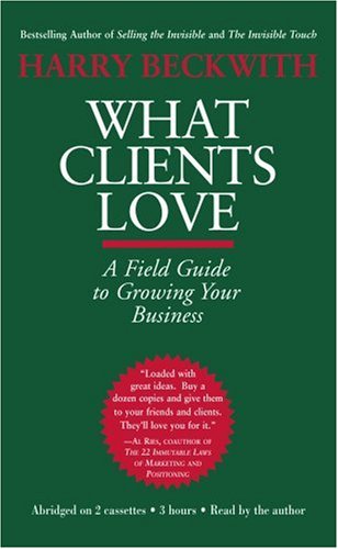 What Clients Love: A Field Guide to Growing Your Business (9781586214128) by Beckwith, Harry