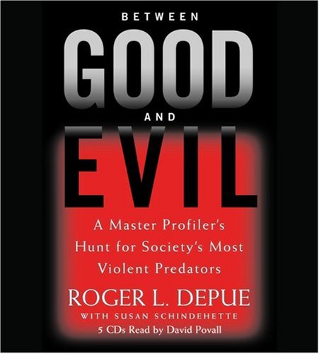 9781586217228: Between Good and Evil: A Master Profiler's Hunt for Society's Most Violent Predators