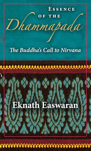 ESSENCE OF THE DHAMMAPADA: The Buddha^s Call To Nirvana