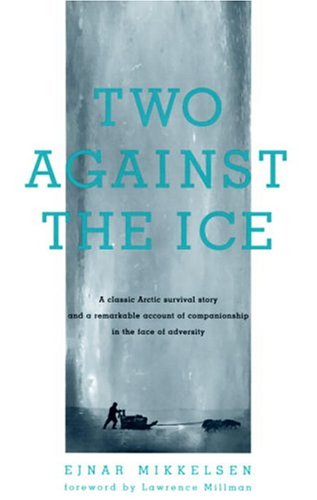 Stock image for Two Against the Ice: A Classic Arctic Survival Story and a Remarkable Account of Companionship in the Face of Adversity for sale by Ergodebooks