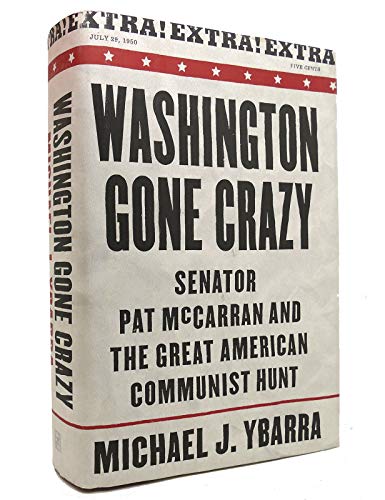 Beispielbild fr Washington Gone Crazy: Senator Pat McCarran and the Great American Communist Hunt zum Verkauf von Front Cover Books