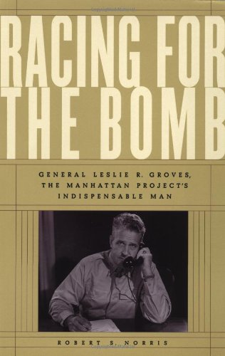Stock image for Racing for the Bomb: General Leslie R. Groves, the Manhattan Project's Indispensable Man for sale by St Vincent de Paul of Lane County