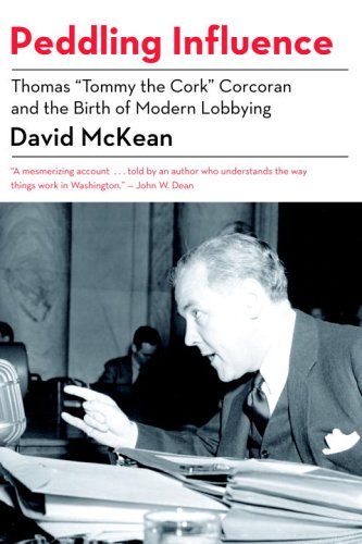 Beispielbild fr Peddling Influence: Thomas "Tommy the Cork" Corcoran and the Birth of Modern Lobbying zum Verkauf von Ergodebooks