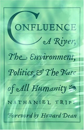 Beispielbild fr Confluence: A River, The Environment, Politics, and the Fate of All Humanity zum Verkauf von Tangled Web Mysteries and Oddities
