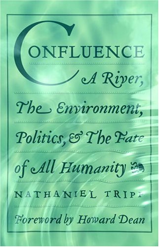 Confluence : A River, The Environment, Politics, and the Fate of All Humanity UNCORRECTED PROOF