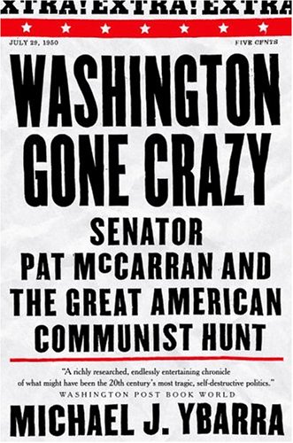 Stock image for Washington Gone Crazy: Senator Pat McCarran and Great American Communist Hunt for sale by JR Books