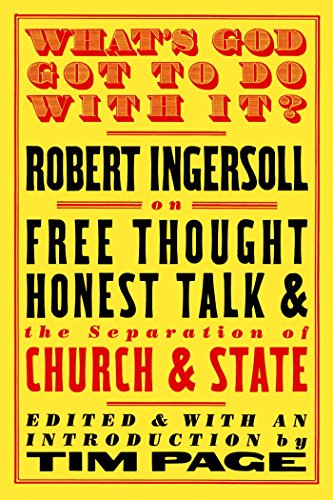 Beispielbild fr What's God Got to Do with It? : Robert Ingersoll on Free Thought, Honest Talk and the Separation of Church and State zum Verkauf von Better World Books