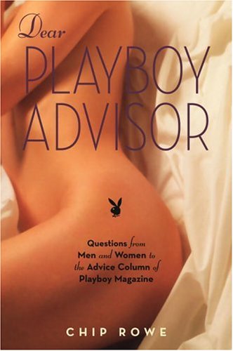 Stock image for Dear Playboy Advisor: Questions from Men and Women to the Advice Column of Playboy Magazine Rowe, Chip for sale by Aragon Books Canada