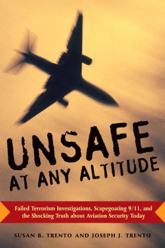 Beispielbild fr Unsafe at Any Altitude : Failed Terrorism Investigations, Scapegoating 9/11, and the Shocking Truth about Aviation Security Today zum Verkauf von Better World Books