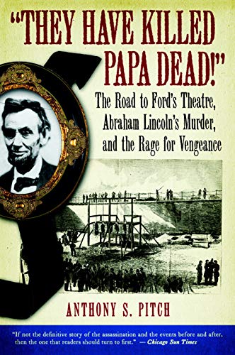 9781586421625: "They Have Killed Papa Dead!": The Road to Ford's Theatre, Abraham Lincoln's Murder, and the Rage for Vengeance