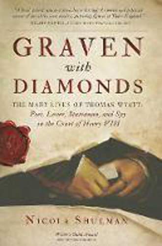 Stock image for Graven with Diamonds: The Many Lives of Thomas Wyatt: Poet, Lover, Statesman, and Spy in the Court of Henry VIII for sale by ThriftBooks-Dallas