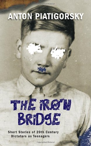 9781586422189: The Iron Bridge: Short Stories of 20th Century Dictators As Teenagers