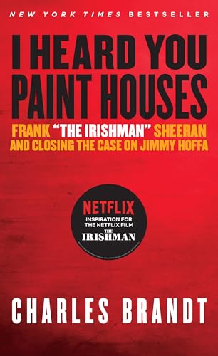 Stock image for I Heard You Paint Houses: Frank "The Irishman" Sheeran and Closing the Case on Jimmy Hoffa for sale by Abacus Bookshop