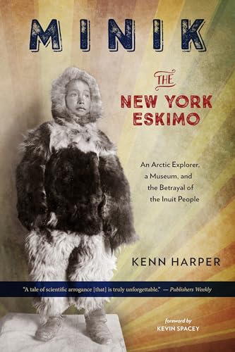 Imagen de archivo de Minik: The New York Eskimo: An Arctic Explorer, a Museum, and the Betrayal of the Inuit People a la venta por Red's Corner LLC