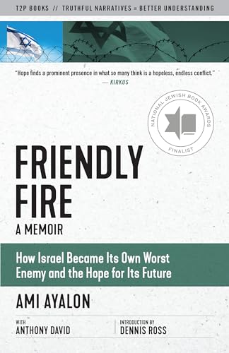 9781586422974: Friendly Fire: How Israel Became Its Own Worst Enemy and the Hope for Its Future (Truth to Power)