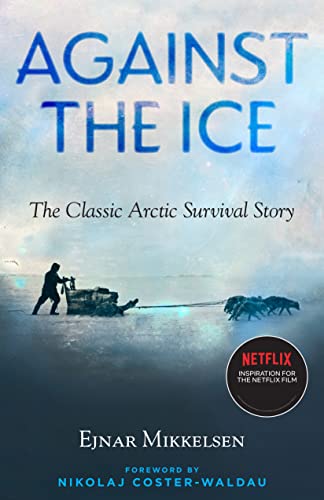 Beispielbild fr Against the Ice: The Classic Arctic Survival Story zum Verkauf von BooksRun