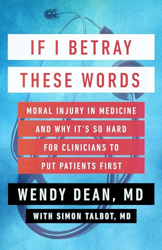 Imagen de archivo de If I Betray These Words: Moral Injury in Medicine and Why It's So Hard for Clinicians to Put Patients First a la venta por Bellwetherbooks