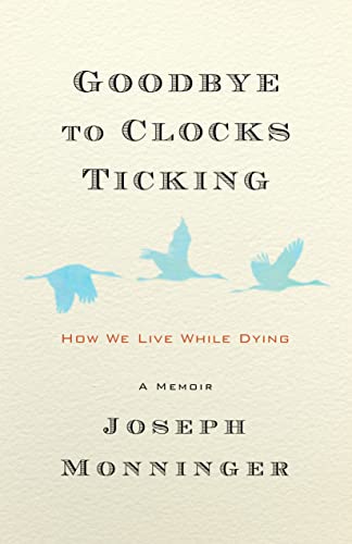 9781586423605: Goodbye to Clocks Ticking: How We Live While Dying