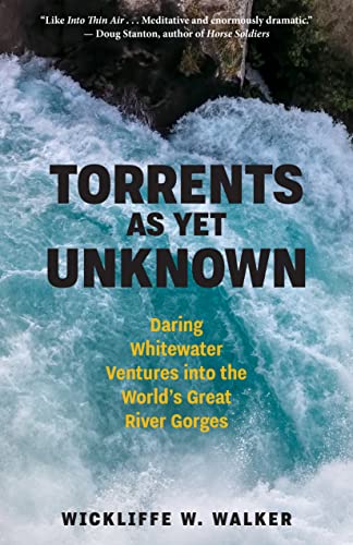Stock image for Torrents As Yet Unknown: Daring Whitewater Ventures into the World's Great River Gorges for sale by BooksRun