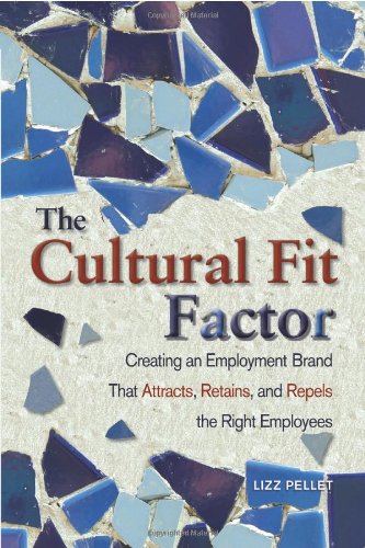 Stock image for The Cultural Fit Factor: Creating an Employment Brand That Attracts, Retains, and Repels the Right Employees for sale by SecondSale