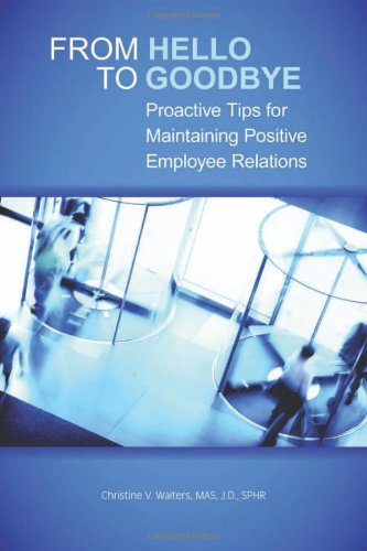 Stock image for From Hello to Goodbye: Proactive Tips for Maintaining Positive Employee Relations for sale by Wonder Book