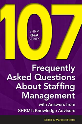 9781586443733: 107 Frequently Asked Questions About Staffing Management: With Answers from SHRM's Knowledge Advisors (SHRM Q&A Series)