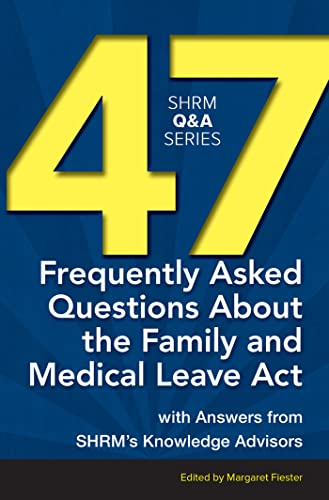 9781586443801: 47 Frequently Asked Questions About the Family and Medical Leave Act: With Answers from SHRM’s Knowledge Advisors (SHRM Q&A Series)