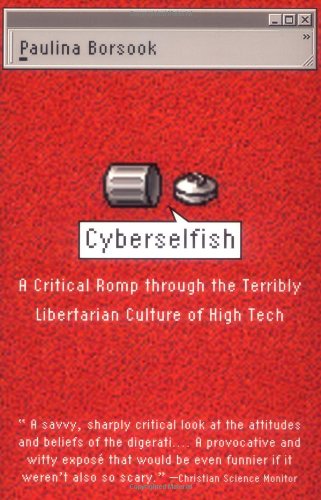 9781586480387: Cyberselfish: A Critical Romp through the Terribly Libertarian Culture of High Tech