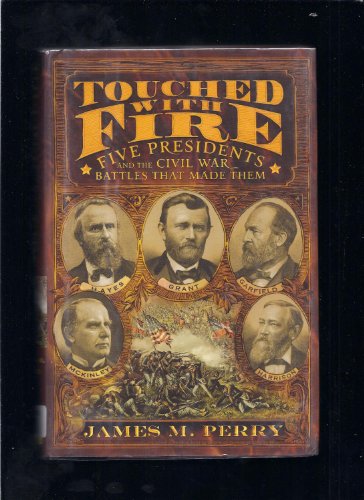 Imagen de archivo de Touched with Fire : Five Presidents and the Civil War Battles That Made Them a la venta por Better World Books