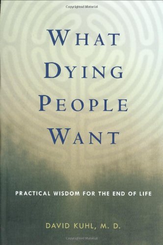 Imagen de archivo de What Dying People Want: Practical Wisdom for the End of Life a la venta por Zoom Books Company