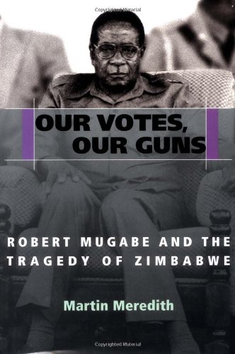 Beispielbild fr Our Votes, Our Guns : Robert Mugabe and the Tragedy of Zimbabwe zum Verkauf von Better World Books