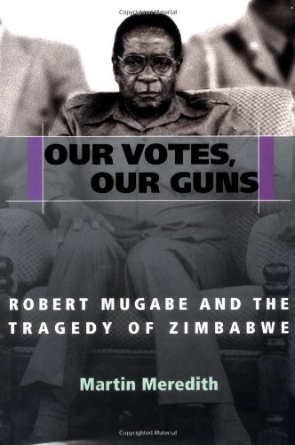 Stock image for Our Votes, Our Guns: Robert Mugabe and the Tragedy of Zimbabwe for sale by More Than Words