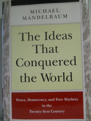 Beispielbild fr The Ideas That Conquered the World : Peace, Democracy and Free Markets in the Twenty-First Century zum Verkauf von Better World Books