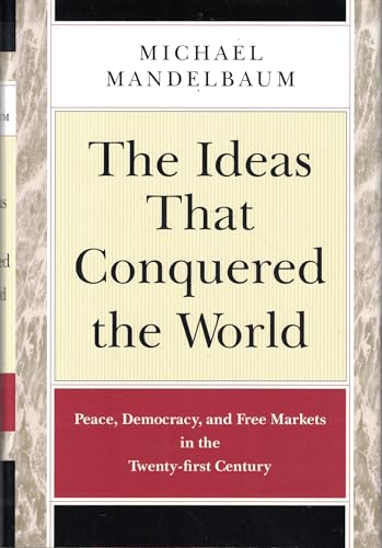 Stock image for The Ideas That Conquered the World: Peace, Democracy, and Free Markets in the Twenty-First Century for sale by Booketeria Inc.