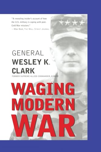 Waging Modern War: Bosnia, Kosovo, and the Future of Combat (9781586481391) by Clark, Wesley K.