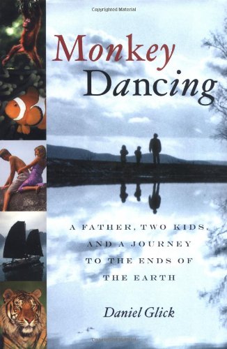 Beispielbild fr Monkey Dancing: A Father, Two Kids, and a Journey to the Ends of the Earth zum Verkauf von BookHolders