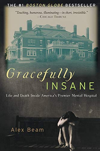 Imagen de archivo de Gracefully Insane: Life and Death Inside America's Premier Mental Hospital a la venta por ZBK Books