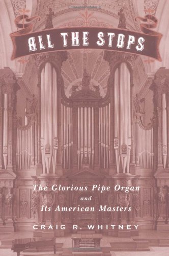 9781586481735: All The Stops: The Glorious Pipe Organ And Its American Masters
