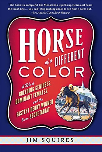 Imagen de archivo de Horse of a Different Color : A Tale of Breeding Geniuses, Dominant Females, and the Fastest Derby Winner Since Secretariat a la venta por Isle of Books