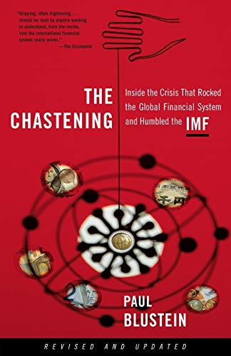 The Chastening: Inside The Crisis That Rocked The Global Financial System And Humbled The Imf (9781586481810) by Blustein, Paul