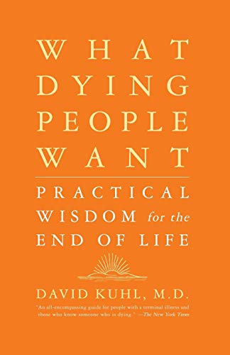 Stock image for What Dying People Want: Practical Wisdom For The End Of Life for sale by Hippo Books